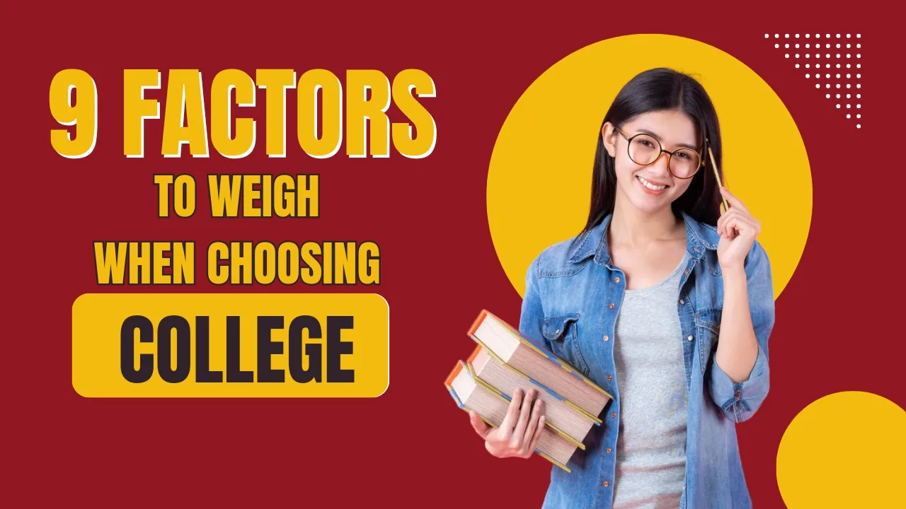 9 Crucial Factors to Weigh When Choosing Your Best College